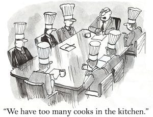 "We have too many cooks in the kitchen."